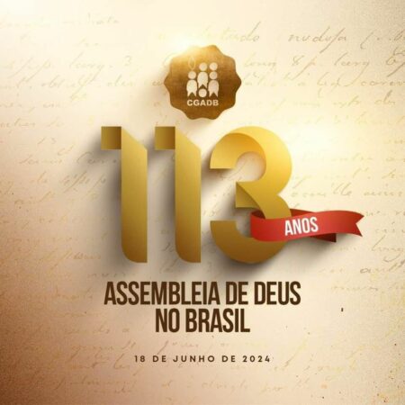 Semana de oração em comemoração aos 113 anos das Assembleias de Deus no Brasil
